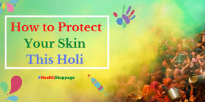 How to Protect Your Skin This Holi, Health Stoppage, post holi skin care,post holi skin care tips,Holi Dos and Don'ts Skincare Tips,holi skin care tips,holi skincare